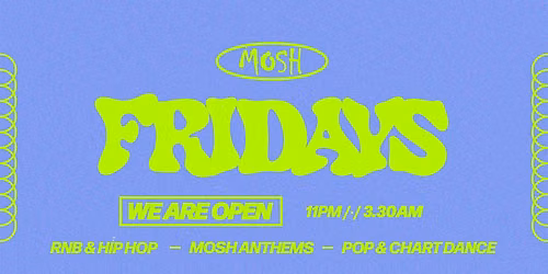 \ud83d\ude4c\ud83c\udffc MOSH FRIDAYS - 3RD JULY \ud83d\ude4c\ud83c\udffc