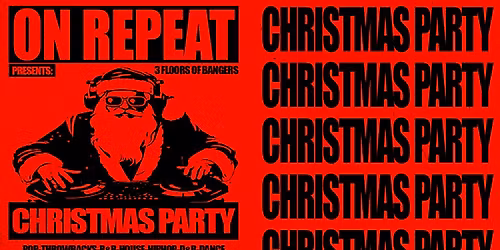 ON REPEAT \u2219 CHRISTMAS PARTY *10 \u00a33 TICKETS LEFT*