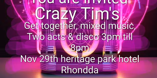 Crazy Tim's  Saturday afternoon get together (free entry) 3pm till 8pm Heritage park hotel CF372NP 