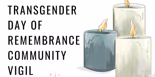 Transgender Day of Remembrance Community Vigil 