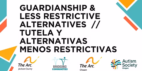 Guardianship & Less Restrictive Alternatives \/ Tutela y Alternativas Menos Restrictivas
