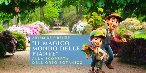 IL MAGICO MONDO DELLE PIANTE - ORTO BOTANICO FIRENZE