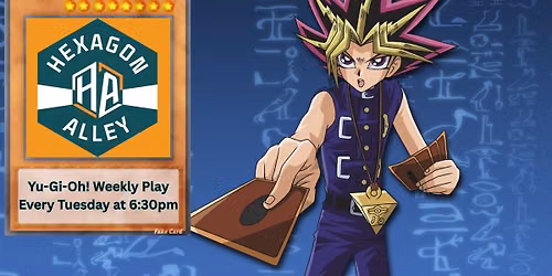 Hexagon Alley Presents Yu-Gi-Oh! Weekly Play
