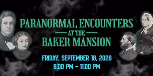Paranormal Encounters at the Baker Mansion