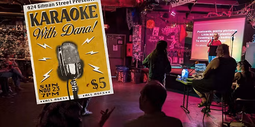 Karaoke with Dana at 924 Gilman \u2022 all ages!