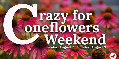 Crazy for Coneflowers Weekend