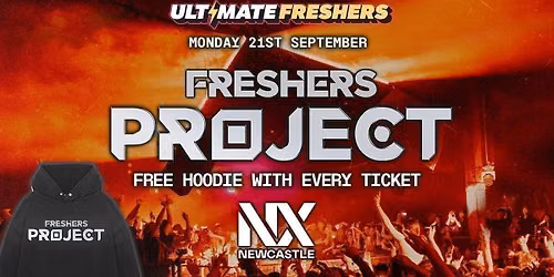 FRESHERS PROJECT NEWCASTLE 2026 \u26a1\ufe0f Official Student Partners with BoohooMAN \ud83d\udc55 Free Hoodie with Every Ticket - Sold Out 15 Years Running!
