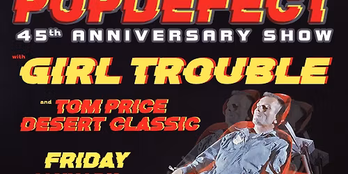 Clock-Out Lounge Presents: POPDEFECT (45th Anniversary show) w\/ Girl Trouble, Tom Price Desert Classic
