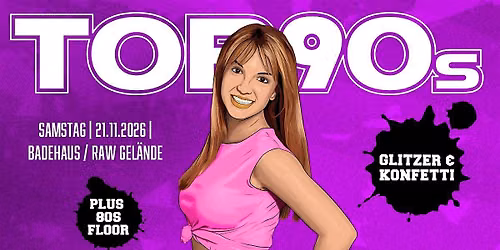 TOP90s: 90s Pop, Eurodance, Trash *KONFETTI & GLITZER SPECIAL* + 80s Floor