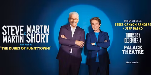 STEVE MARTIN & MARTIN SHORT: "The Dukes of Funnytown!"