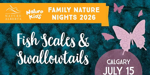 2026 Family Nature Nights: Fish Scales and Swallowtails