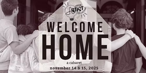 Welcome Home: A Cabaret Featuring the Leeds Artist Collective