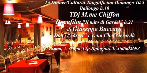 T\u00e8 Dinner\/Cultural Tango 10.5-Baile h.18 TDj M.me Chiffon- H21 Docufilm su Gardel di GiuseppeBaccaro