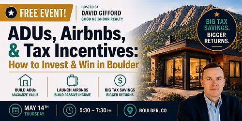 ADUs, Airbnbs, & Tax Incentives: How to Invest & Win in Boulder