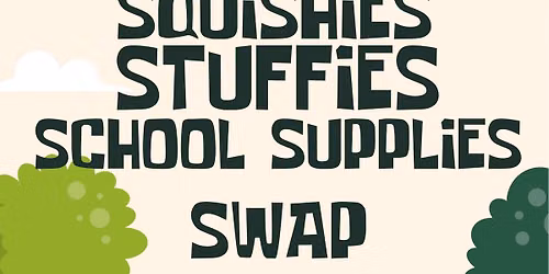 Squishies, Stuffies & School Supplies Swap!