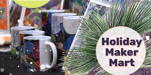 Holiday Maker Mart & Open House - Dec. 3 & 4