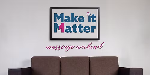 Make It Matter Marriage Weekend