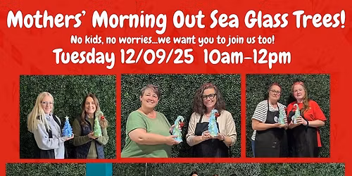 12\/09\/25 (Tuesday) Mothers' Morning Out Sea Glass Trees! 10am - 12pm