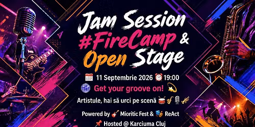 Jam Session #FireCamp & Open Stage \ud83c\udf99\ufe0f by \ud83c\udfb8 Mioritic Fest & \ud83c\udfad ReAct @ Karciuma Cluj