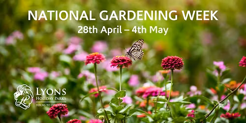 \ud83c\udf38 National Gardening Week \u2013 Lyons Holiday Parks