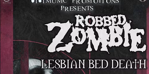 0161 MUMC Promotions Presents: Robbed Zombie\/Lesbian Bed Death\/Six Sins Til Sunday\/Elkapath\/Dead XIII\/Kringer And The Battle Katz
