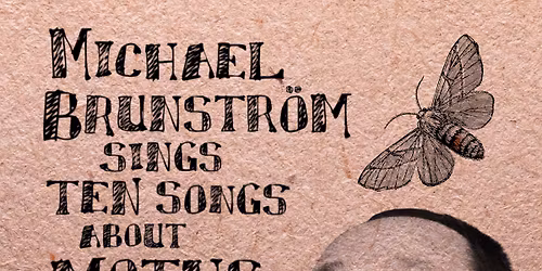 Michael Brunstr\u00f6m Sings Ten Songs about Moths: FREE