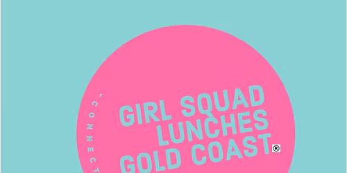 GIRL SQUAD LUNCHES GOLD COAST