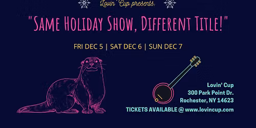 "Same Holiday Show, Different Title" returns to Lovin' Cup in Rochester, NY!