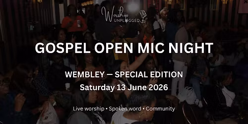 Worship Unplugged: Gospel Open Mic Night - Wembley (Special Edition)