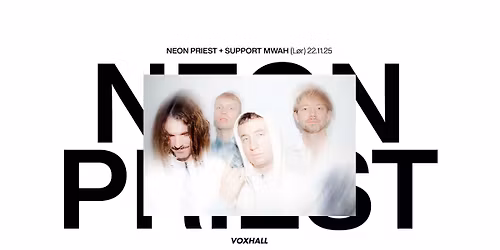 Neon Priest + support Mwah p\u00e5 VoxHall