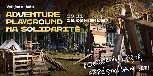 VE\u0158EJEN\u00c1 DEBATA:ADVENTURE PLAYGROUND NA SOLIDARIT\u011a