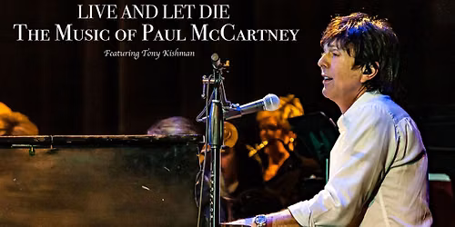 Live & Let Die: A Tribute to the Music of Paul McCartney Featuring Tony Kishman