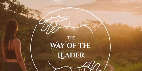 The Way of the Leader | Embodied Facilitator Training | 3-Month Mentorship w. Sarah Sampson