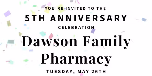 5th Anniversary Celebration Dawson Family Pharmacy