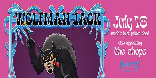 WOLFMAN JACK (Primal Dead) with The Chops - Saturday, July 18 @ The Met!