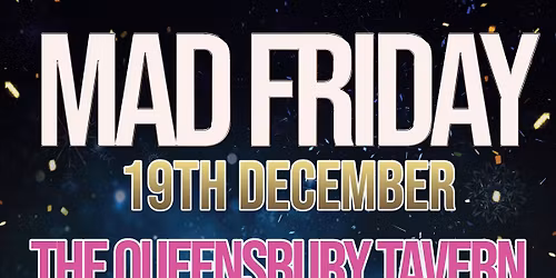Mad Friday @ The Queensbury Tavern. Classic House Anthems