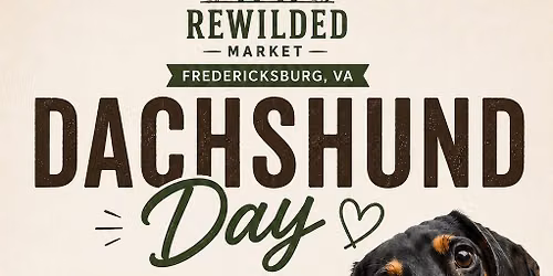 Dachshund Day at Rewilded Market\u2122 Fredericksburg