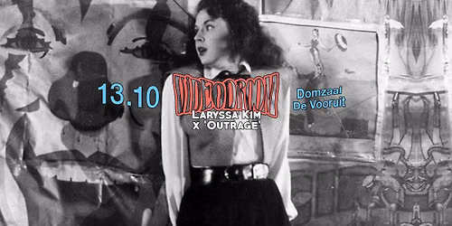 VIDEODROOM | Laryssa Kim x 'Outrage' \u2022 De Vooruit