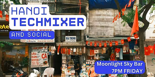 Hanoi Tech Mixer and Social (Tech \/ AI \/ Data \/ IT) \u2728
