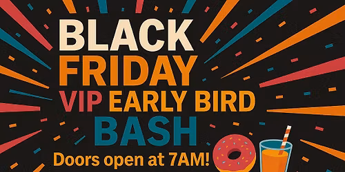Black Friday VIP Early Bird Bash