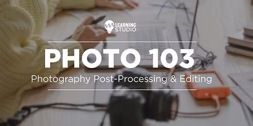 Photo 103: Editing and Post-Processing
