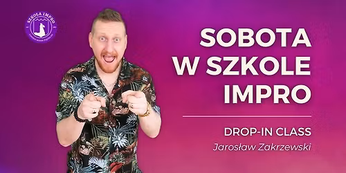 Sobota w Szkole Impro: ka\u017cdy b\u0142\u0105d to prezent - Jaros\u0142aw Zakrzewski [drop-in class]