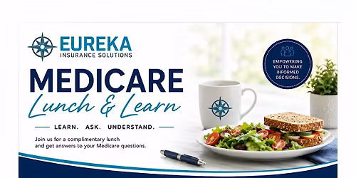 Understanding Medicare: A Lunch & Learn by Eureka Insurance Solutions