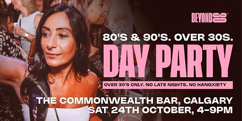 80s & 90s Over 30s Daytime Clubbing -CALGARY