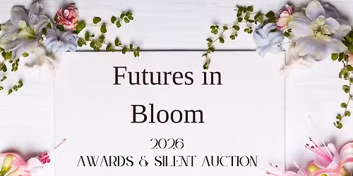 Futures in Bloom-2026 Awards Event and Silent Auction