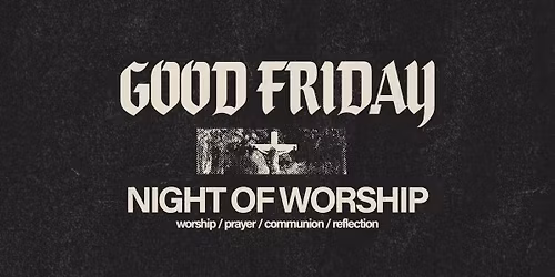 Good Friday Night of Worship - Alabaster Campus