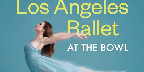 Los Angeles Philharmonic -  Los Angeles Ballet at the Bowl at Hollywood Bowl