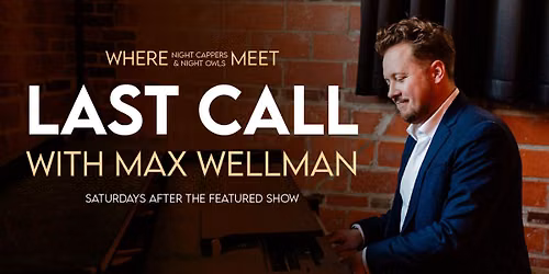 Last Call w\/ Max Wellman