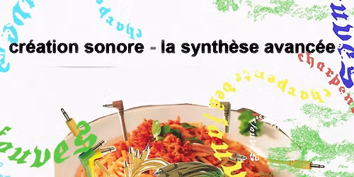 Synth\u00e9s \u00e0 volont\u00e9 - cr\u00e9ation sonore, la synth\u00e8se avanc\u00e9e