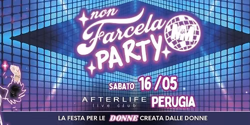 NON FARCELA PARTY - la festa per sole donne creata dalle donne!